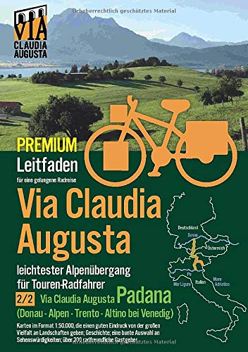 Rad-Route Via Claudia Augusta 2/2 Padana P R E M I U M: Leitfaden für eine gelungene Rad-Reise (bis auf die Textseiten alle Seiten in Farbe)