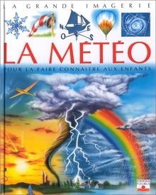 La météo : Pour la faire connaître aux enfants de 5 à 8 ans (Grande Imagerie)