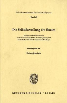 Die Selbstdarstellung des Staates.: Vorträge und Diskussionsbeiträge der 44. Staatswissenschaftlichen Fortbildungstagung 1976 der Hochschule für Verwaltungswissenschaften Speyer.