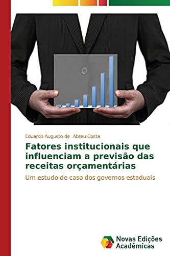 Fatores institucionais que influenciam a previsão das receitas orçamentárias: Um estudo de caso dos governos estaduais