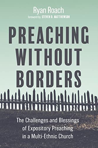Preaching without Borders: The Challenges and Blessings of Expository Preaching in a Multi-Ethnic Church