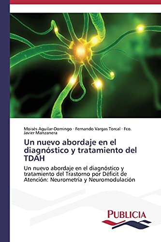 Un nuevo abordaje en el diagnóstico y tratamiento del TDAH: Un nuevo abordaje en el diagnóstico y tratamiento del Trastorno por Déficit de Atención: Neurometría y Neuromodulación