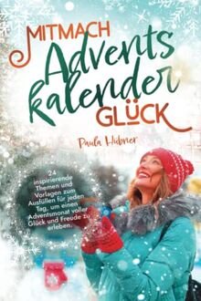 Mitmach-Adventskalender Glück: 24 inspirierende Themen und Vorlagen zum Ausfüllen für jeden Tag, um einen Adventsmonat voller Glück und Freude zu erleben.