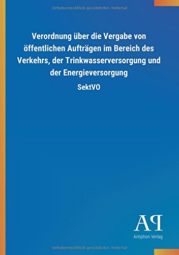 Verordnung über die Vergabe von öffentlichen Aufträgen im Bereich des Verkehrs, der Trinkwasserversorgung und der Energieversorgung: SektVO