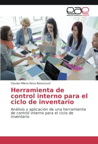 Herramienta de control interno para el ciclo de inventario: Análisis y aplicación de una herramienta de control interno para el ciclo de inventario