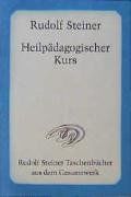 Heilpädagogischer Kurs: Zwölf Vorträge, gehalten in Dornach vom 25. Juni bis 7. Juli 1924 vor Ärzten und Heilpädagogen