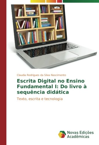 Escrita Digital no Ensino Fundamental I: Do livro à sequência didática: Texto, escrita e tecnologia