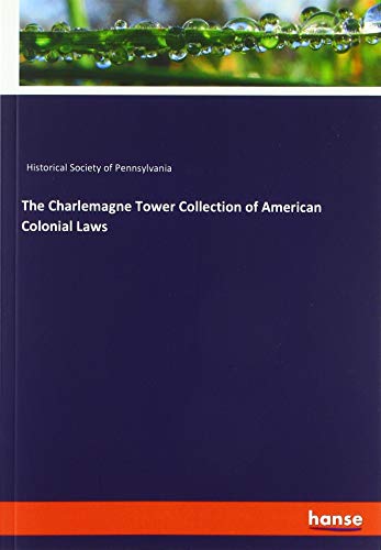 The Charlemagne Tower Collection of American Colonial Laws