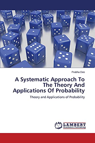 A Systematic Approach To The Theory And Applications Of Probability: Theory and Applications of Probability