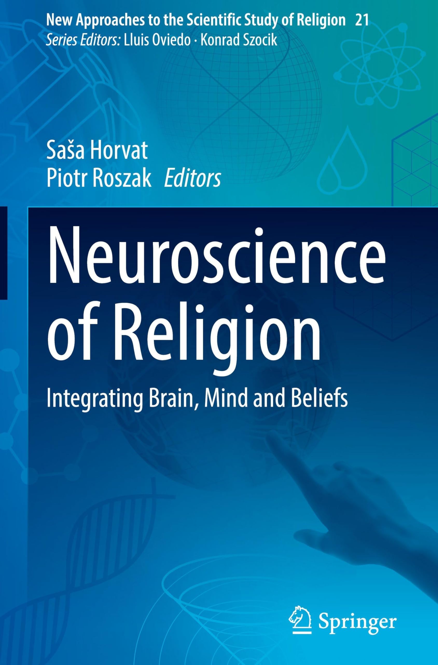 Neuroscience of Religion: Integrating Brain, Mind and Beliefs (New Approaches to the Scientific Study of Religion, 21, Band 21)
