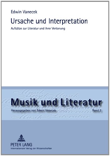 Ursache und Interpretation: Aufsätze zur Literatur und ihrer Vertonung (Musik Und Literatur)