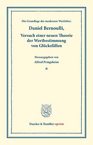 Die Grundlage der modernen Wertlehre: Versuch einer neuen Theorie der Wertbestimmung von Glücksfällen.: (Specimen Theoriae novae de Mensura Sortis). ... Nr. 9). (Duncker & Humblot reprints)