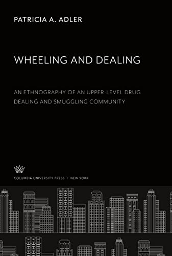 Wheeling and Dealing: An Ethnography of an Upper-Level Drug Dealing and Smuggling Community