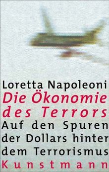 Die Ökonomie des Terrors: Auf den Spuren der Dollars hinter dem Terrorismus. Das Buch liefert eine ökonomische Analyse der internationalen Terrorismus ... hat, die die reguläre Wirtschaft unterwandert