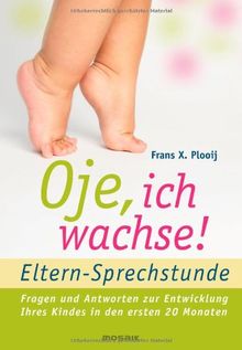 Oje, ich wachse!  - ELTERN-SPRECHSTUNDE: Fragen und Antworten - zur Entwicklung Ihres Kindes in den ersten 20 Monaten von Plooij, Frans X. | Buch | Zustand akzeptabel