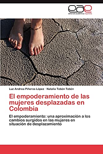 El empoderamiento de las mujeres desplazadas en Colombia: El empoderamiento: una aproximación a los cambios surgidos en las mujeres en situación de desplazamiento