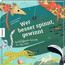 Wer besser spinnt, gewinnt: Verblüffende Rekorde im Tierreich. Vorlesebuch für Kinder ab 4