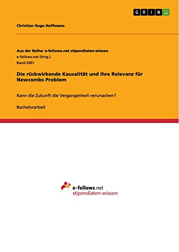 Die rückwirkende Kausalität und ihre Relevanz für Newcombs Problem: Kann die Zukunft die Vergangenheit verursachen?