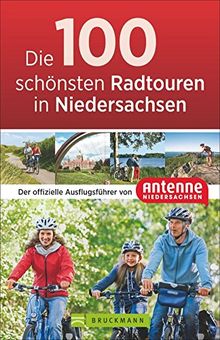 Die 100 schönsten Radtouren in Niedersachsen: Der offizielle Radführer von Antenne Niedersachsen. Vom Wattenmeer bis zu den Harzgipfeln, sportlich, gemütlich, mit Freunden oder der ganzen Familie