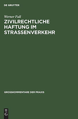 Zivilrechtliche Haftung im Straßenverkehr: Großkommentar zu §§ 7 bis 20 Straßenverkehrsgesetz und zum Haftpflichtgesetz (Großkommentare der Praxis)