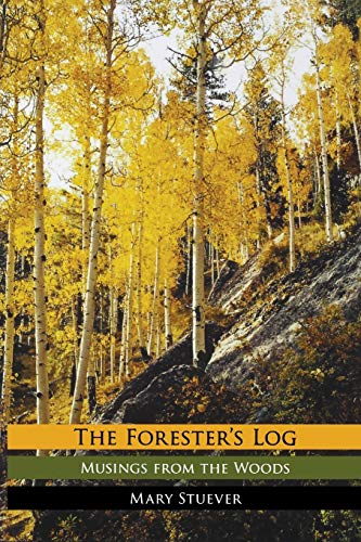 Mary Stuever Forester's Log, Musings From The Woods