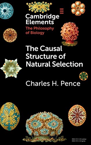 The Causal Structure of Natural Selection (Cambridge Elements: Elements in the Philosophy of Biology)