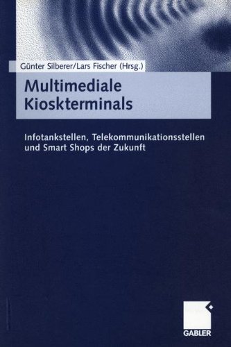 Multimediale Kioskterminals.: Infotankstellen, Telekommunikationssysteme und Smart Shops der Zukunft