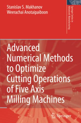 Advanced Numerical Methods to Optimize Cutting Operations of Five Axis Milling Machines (Springer Series in Advanced Manufacturing)