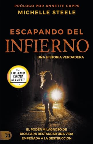 Escapando Del Infierno: Una Historia Verdadera: El Poder Milagroso de Dios Para Restaurar Una Vida Empeñada a la Destrucción