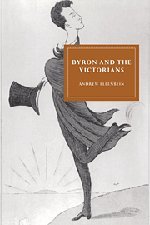 Byron and the Victorians (Cambridge Studies in Nineteenth-Century Literature and Culture, Band 4)