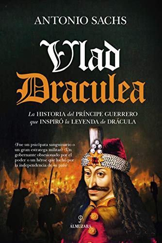 Vlad Draculea: La historia del príncipe guerrero que inspiró la leyenda de Drácula.