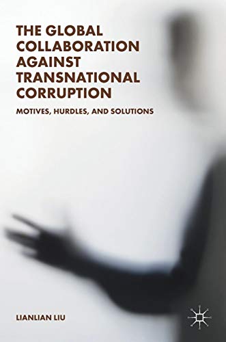 The Global Collaboration against Transnational Corruption: Motives, Hurdles, and Solutions