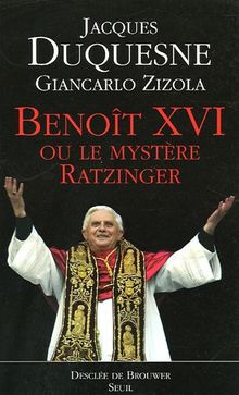 Benoît XVI ou Le mystère Ratzinger