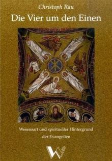 Die Vier um den Einen: Wesensart und spiritueller Hintergrund der Evangelien