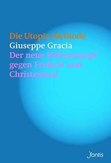 Die Utopia-Methode: Der neue Kulturkampf gegen Freiheit und Christentum