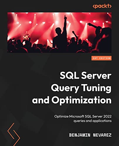 Benjamin Nevarez Sql Server Query Tuning And Optimization, Optimize Microsoft Sql Server 2022 Queries And Applications