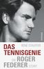 Das Tennis-Genie: Die Roger-Federer-Story