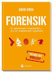 Forensik: 50 spektakuläre Kriminalfälle - von der Wissenschaft aufgeklärt