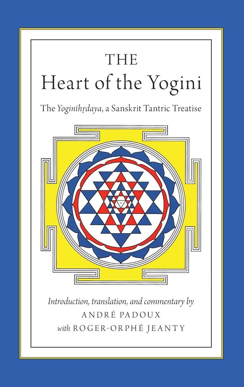 The Heart of the Yogini: The Yoginihrdaya, a Sanskrit Tantric Treatise