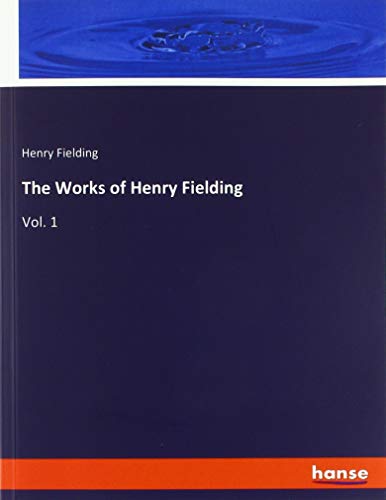 The Works of Henry Fielding: Vol. 1