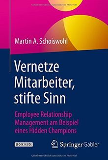 Vernetze Mitarbeiter, stifte Sinn: Employee Relationship Management am Beispiel eines Hidden Champions