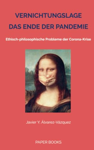 VERNICHTUNGSLAGE – DAS ENDE DER PANDEMIE: Ethisch-philosophische Probleme der Corona-Krise