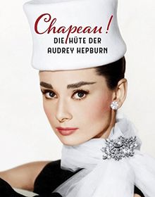 CHAPEAU!: Audrey Hepburns Hüte