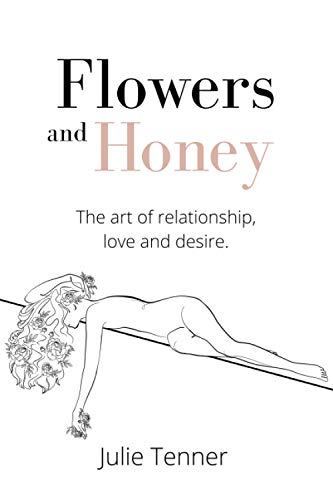 Flowers and Honey: The art of relationship, love and desire