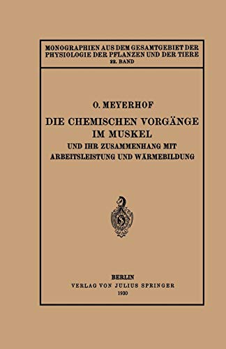Die Chemischen Vorgänge im Muskel und ihr Zusammenhang mit Arbeitsleistung und Wärmebildung: 22. Band (Monographien aus dem Gesamtgebiet der Physiologie der Pflanzen und der Tiere, 22, Band 22)