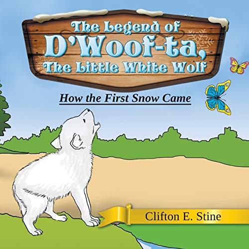 The Legend of D’Woof-ta, The Little White Wolf: How the First Snow Came