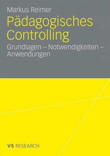 Pädagogisches Controlling: Grundlagen - Notwendigkeiten - Anwendungen (German Edition)