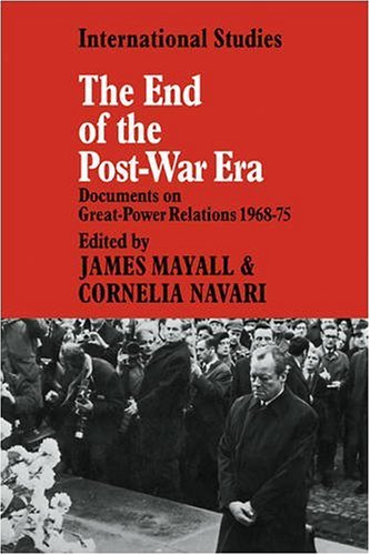 The End of the Post-War Era: Documents on Great-Power Relations 1968-1975 (LSE Monographs in International Studies)