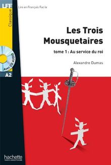 Les trois mousquetaires. Vol. 1. Au service du roi : niveau A2