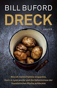 Dreck: Wie ich meine Familie einpackte, Koch in Lyon wurde und die Geheimnisse der französischen Küche aufdeckte de Buford, Bill | Livre | état bon